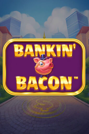 Bankin' Bacon играть онлайн на интерес| Pin-Up без денег